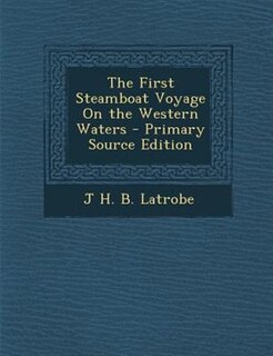 Front cover_The First Steamboat Voyage On the Western Waters - Primary Source Edition