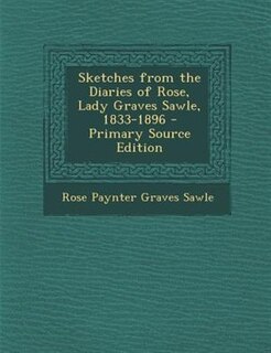 Front cover_Sketches from the Diaries of Rose, Lady Graves Sawle, 1833-1896 - Primary Source Edition