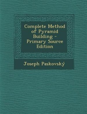 Couverture_Complete Method of Pyramid Building - Primary Source Edition