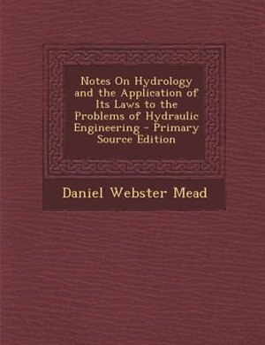 Front cover_Notes On Hydrology and the Application of Its Laws to the Problems of Hydraulic Engineering - Primary Source Edition