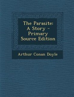 The Parasite: A Story - Primary Source Edition