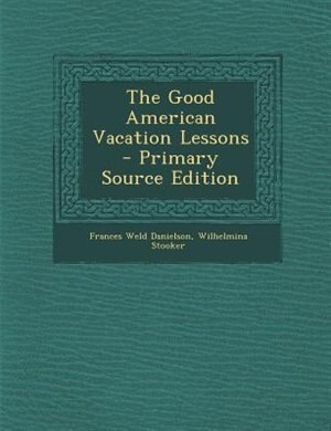 The Good American Vacation Lessons - Primary Source Edition