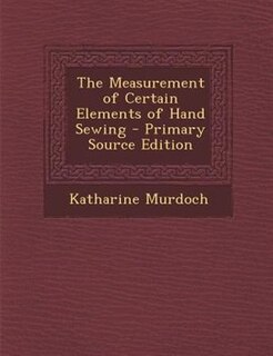Couverture_The Measurement of Certain Elements of Hand Sewing - Primary Source Edition