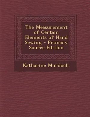 Couverture_The Measurement of Certain Elements of Hand Sewing - Primary Source Edition