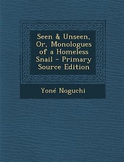 Couverture_Seen & Unseen, Or, Monologues of a Homeless Snail - Primary Source Edition