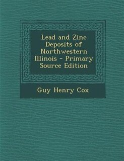 Couverture_Lead and Zinc Deposits of Northwestern Illinois - Primary Source Edition