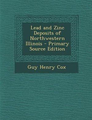 Couverture_Lead and Zinc Deposits of Northwestern Illinois - Primary Source Edition