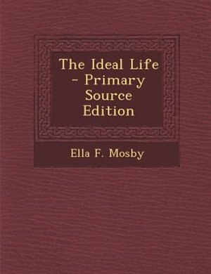 Front cover_The Ideal Life - Primary Source Edition