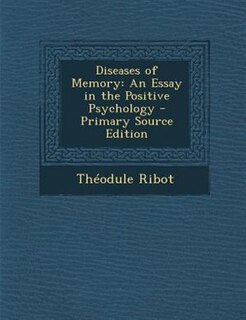 Diseases of Memory: An Essay in the Positive Psychology - Primary Source Edition