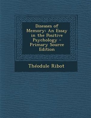 Diseases of Memory: An Essay in the Positive Psychology - Primary Source Edition