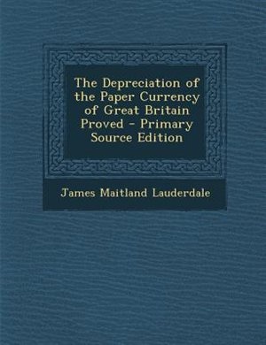 Front cover_The Depreciation of the Paper Currency of Great Britain Proved - Primary Source Edition