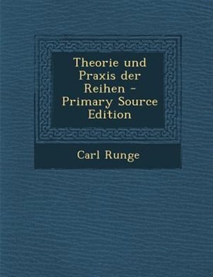 Front cover_Theorie und Praxis der Reihen - Primary Source Edition