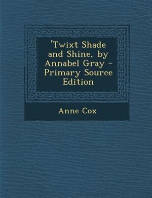 Couverture_'Twixt Shade and Shine, by Annabel Gray - Primary Source Edition