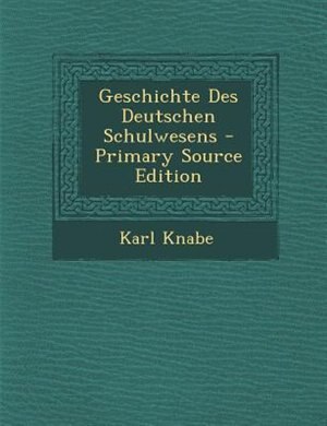 Couverture_Geschichte Des Deutschen Schulwesens - Primary Source Edition