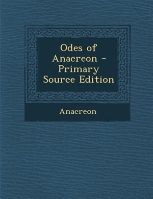 Front cover_Odes of Anacreon - Primary Source Edition