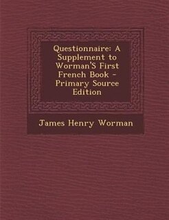Questionnaire: A Supplement to Worman'S First French Book - Primary Source Edition