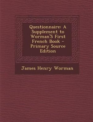 Questionnaire: A Supplement to Worman'S First French Book - Primary Source Edition