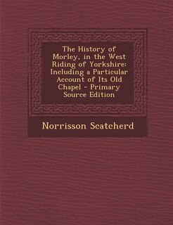 Front cover_The History of Morley, in the West Riding of Yorkshire