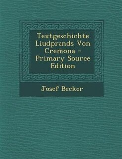 Couverture_Textgeschichte Liudprands Von Cremona - Primary Source Edition