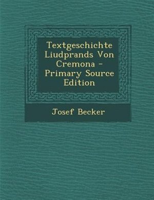 Couverture_Textgeschichte Liudprands Von Cremona - Primary Source Edition