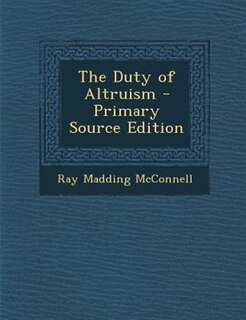 The Duty of Altruism - Primary Source Edition