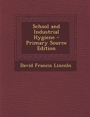 Front cover_School and Industrial Hygiene - Primary Source Edition