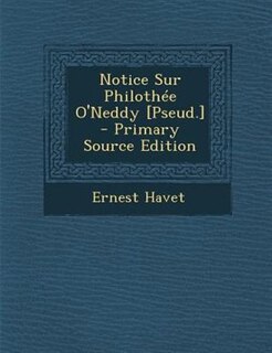 Notice Sur PhilothTe O'Neddy [Pseud.] - Primary Source Edition