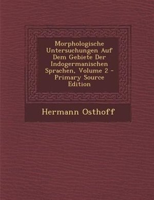 Front cover_Morphologische Untersuchungen Auf Dem Gebiete Der Indogermanischen Sprachen, Volume 2 - Primary Source Edition