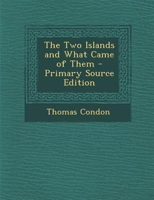 The Two Islands and What Came of Them - Primary Source Edition