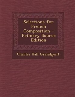 Selections for French Composition - Primary Source Edition