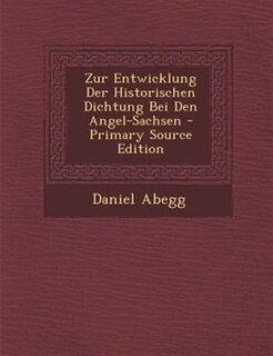 Front cover_Zur Entwicklung Der Historischen Dichtung Bei Den Angel-Sachsen - Primary Source Edition
