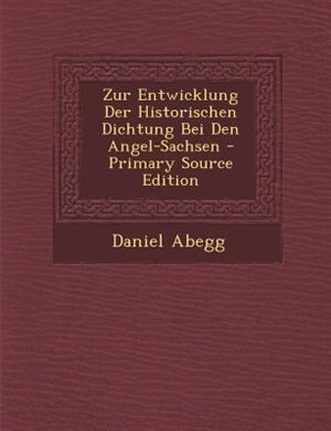 Front cover_Zur Entwicklung Der Historischen Dichtung Bei Den Angel-Sachsen - Primary Source Edition