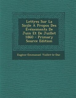 Front cover_Lettres Sur La Sicile + Propos Des +vTnements De Juin Et De Juillet 1860 - Primary Source Edition