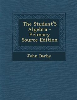 The Student'S Algebra - Primary Source Edition
