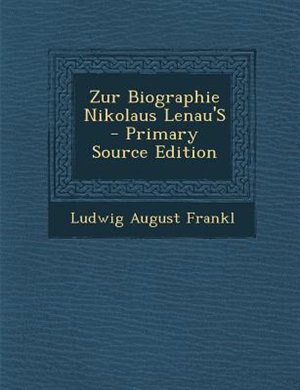 Zur Biographie Nikolaus Lenau'S - Primary Source Edition