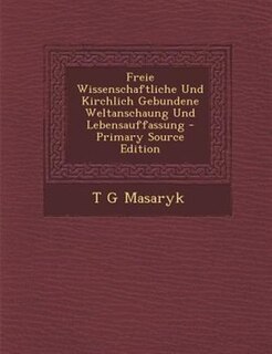 Front cover_Freie Wissenschaftliche Und Kirchlich Gebundene Weltanschaung Und Lebensauffassung - Primary Source Edition