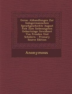 Geras: Abhandlungen Zur Indogermanischen Sprachgeschichte August Fick Zum Siebenzigsten Geburtstage Gewidm