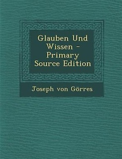 Glauben Und Wissen - Primary Source Edition