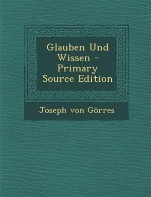 Glauben Und Wissen - Primary Source Edition