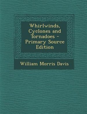 Couverture_Whirlwinds, Cyclones and Tornadoes - Primary Source Edition