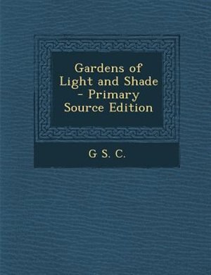 Couverture_Gardens of Light and Shade - Primary Source Edition