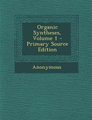 Front cover_Organic Syntheses, Volume 1 - Primary Source Edition