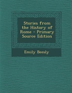 Stories from the History of Rome - Primary Source Edition
