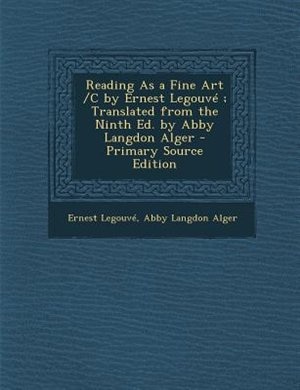 Front cover_Reading As a Fine Art /C by Ernest LegouvT ; Translated from the Ninth Ed. by Abby Langdon Alger - Primary Source Edition