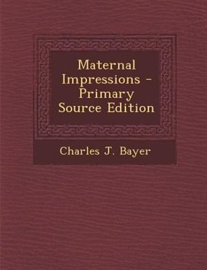 Front cover_Maternal Impressions - Primary Source Edition