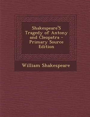 Couverture_Shakespeare'S Tragedy of Antony and Cleopatra - Primary Source Edition
