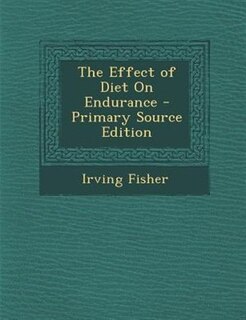The Effect of Diet On Endurance - Primary Source Edition