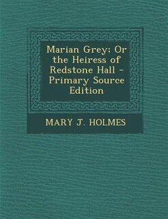 Couverture_Marian Grey; Or the Heiress of Redstone Hall - Primary Source Edition