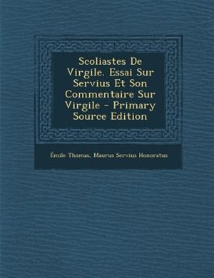 Couverture_Scoliastes De Virgile. Essai Sur Servius Et Son Commentaire Sur Virgile - Primary Source Edition