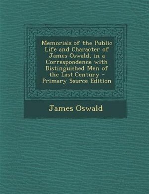 Couverture_Memorials of the Public Life and Character of James Oswald, in a Correspondence with Distinguished Men of the Last Century - Primary Source Edition